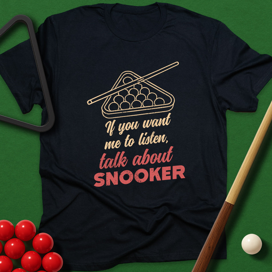 If You Want Me To Listen, Talk About Snooker T-Shirt