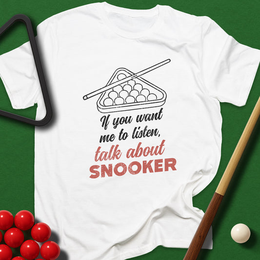 If You Want Me To Listen, Talk About Snooker T-Shirt