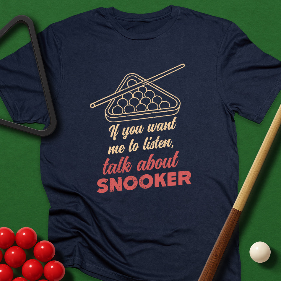 If You Want Me To Listen, Talk About Snooker T-Shirt