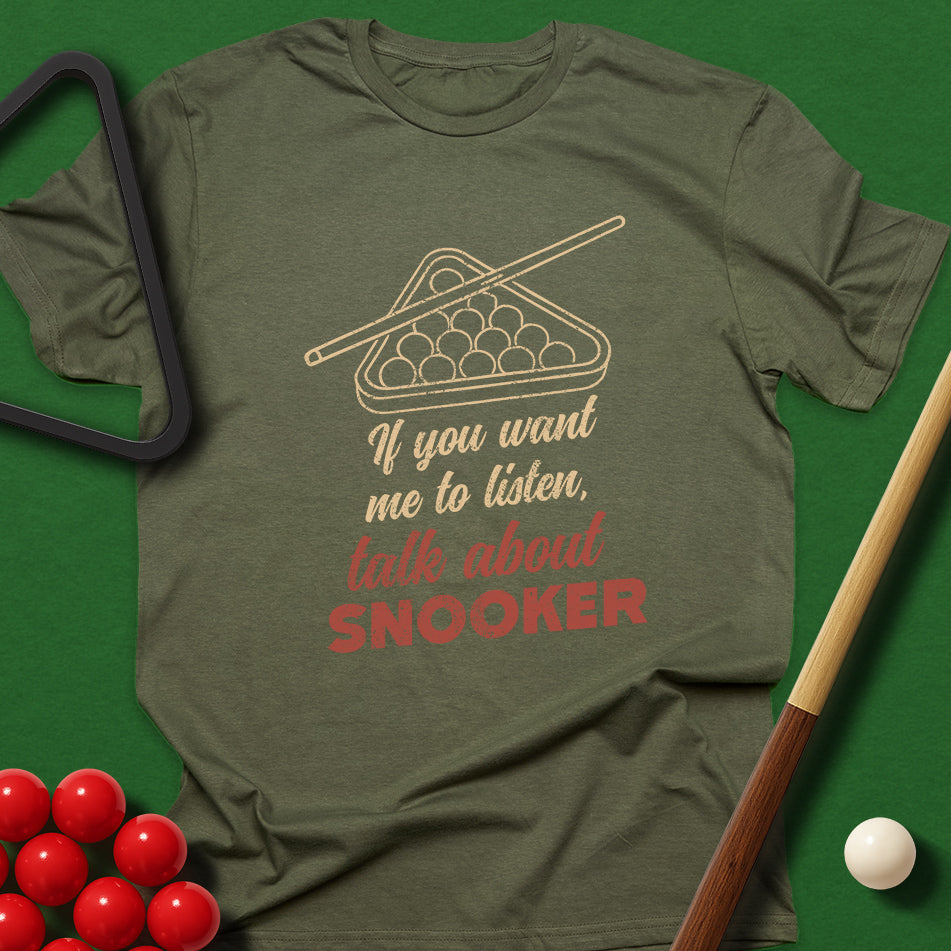 If You Want Me To Listen, Talk About Snooker T-Shirt