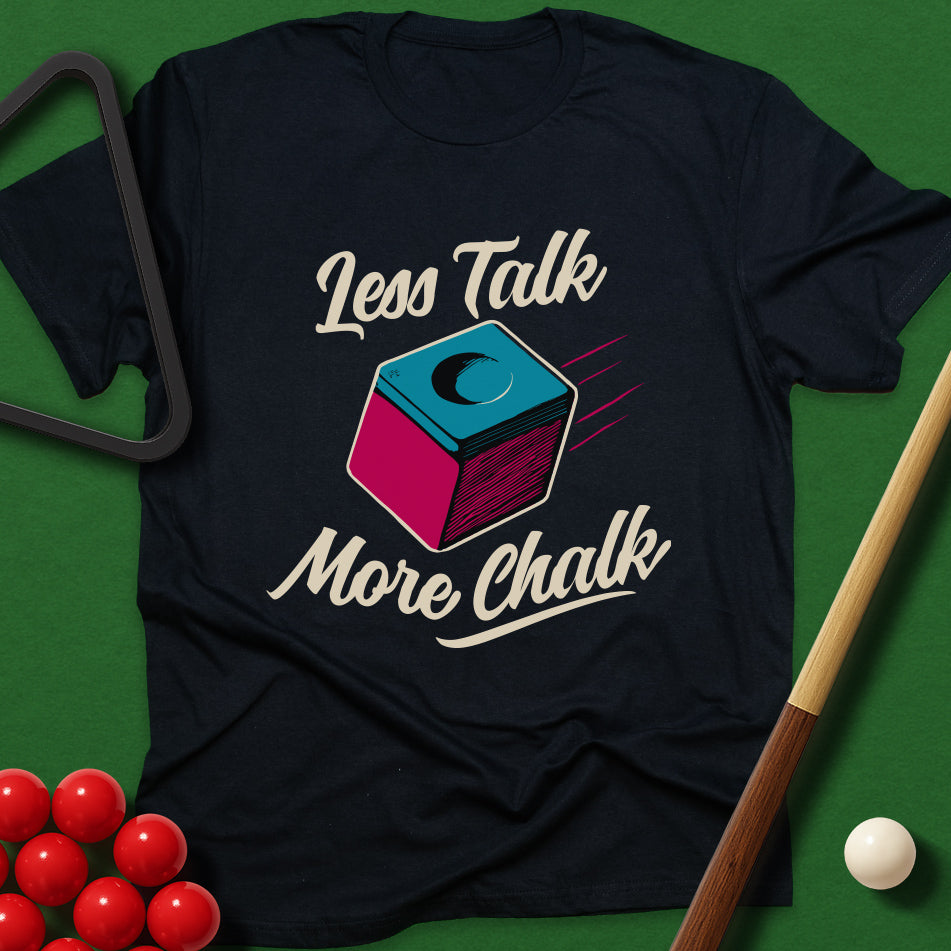 Less Talk, More Chalk T-Shirt