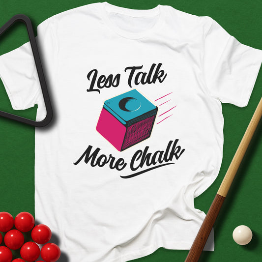 Less Talk, More Chalk T-Shirt