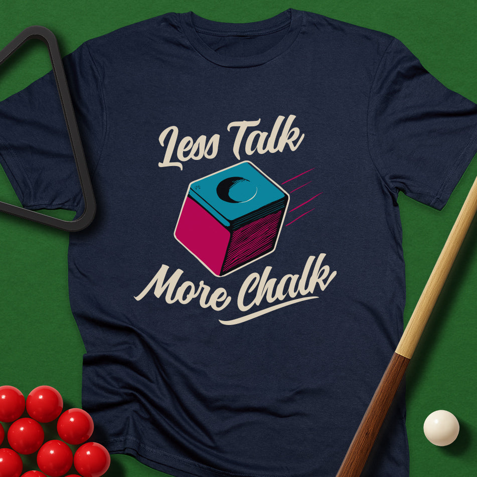 Less Talk, More Chalk T-Shirt