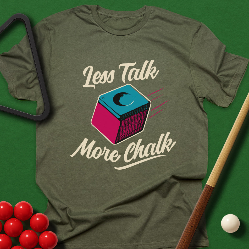 Less Talk, More Chalk T-Shirt