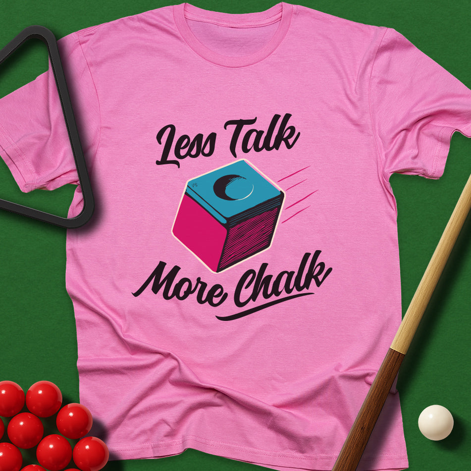 Less Talk, More Chalk T-Shirt