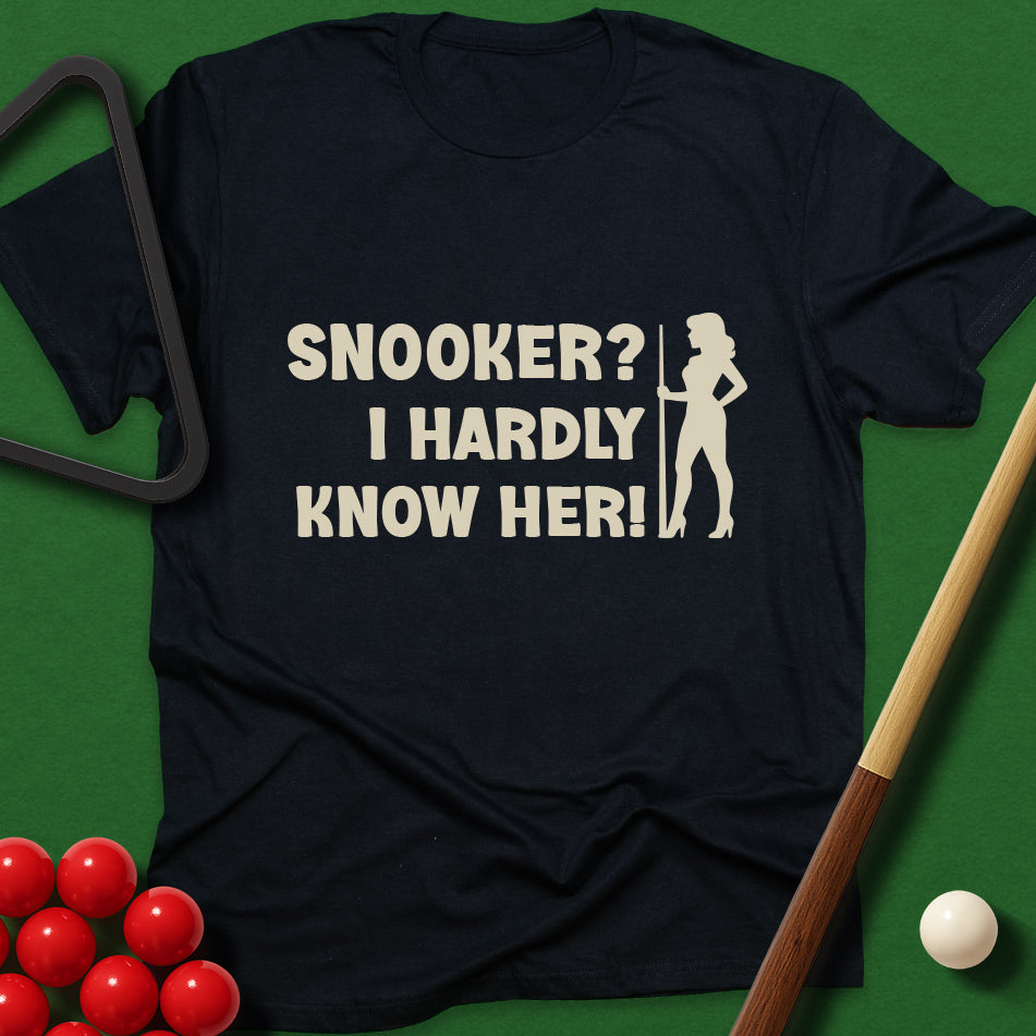 Snooker? I Hardly Know Her! T-Shirt