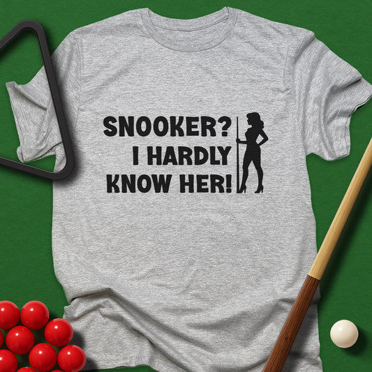 Snooker? I Hardly Know Her! T-Shirt