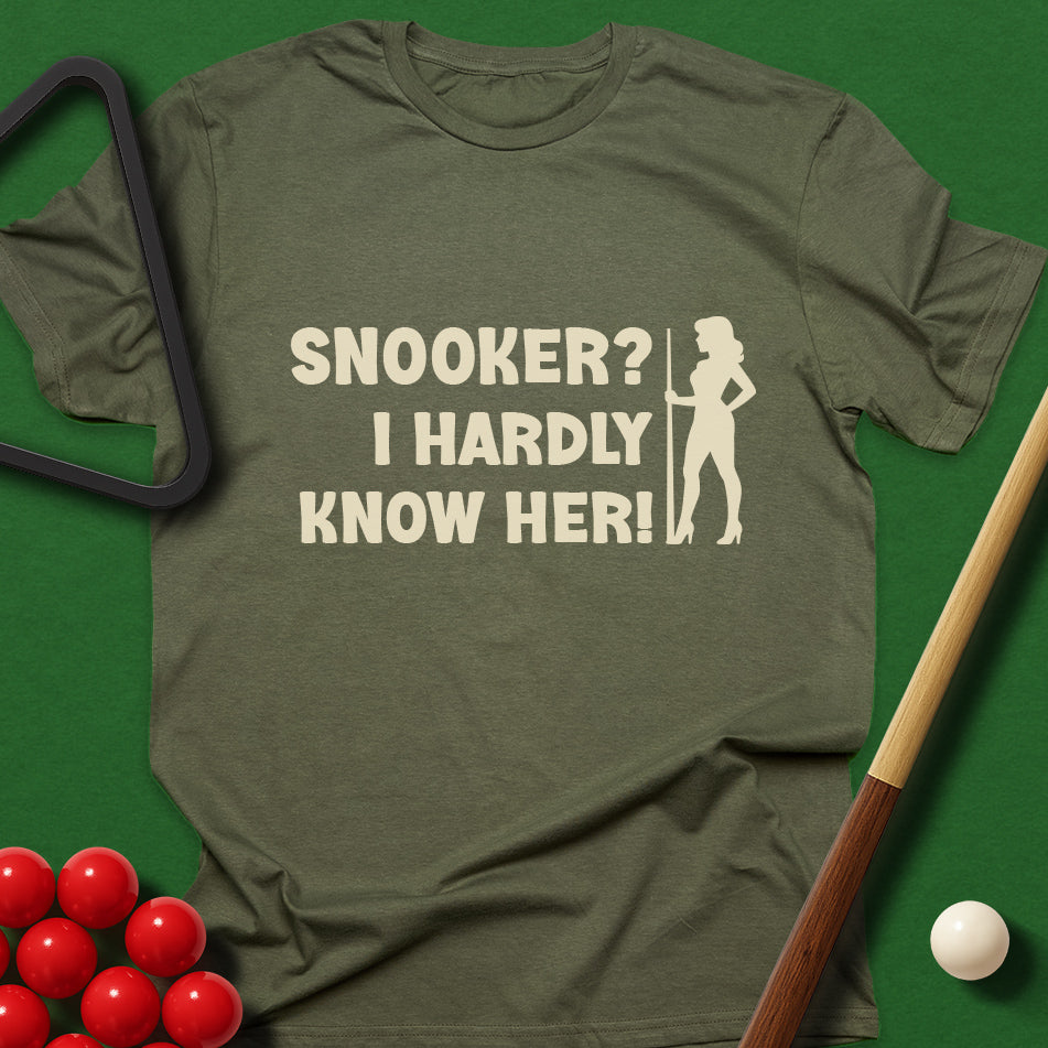 Snooker? I Hardly Know Her! T-Shirt