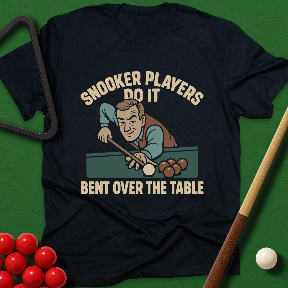 Snooker Players Do It Bent Over The Table T-Shirt