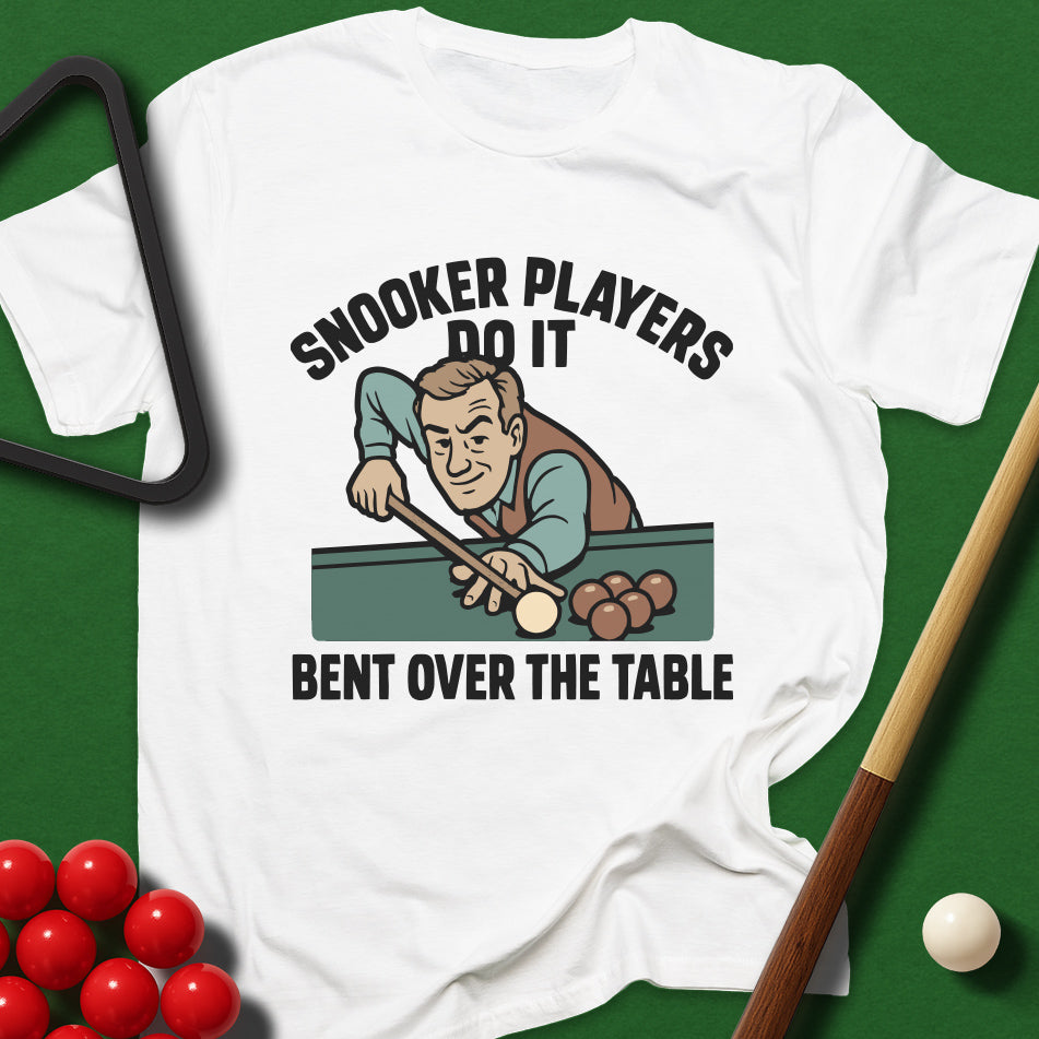 Snooker Players Do It Bent Over The Table T-Shirt