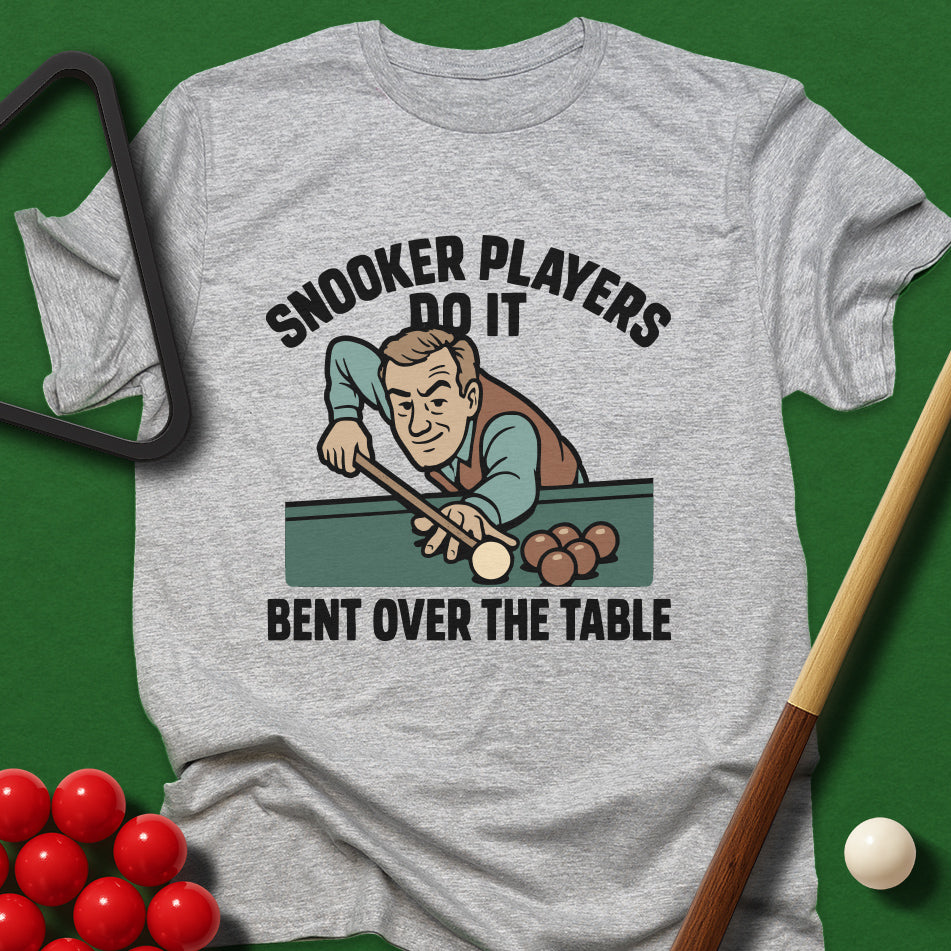 Snooker Players Do It Bent Over The Table T-Shirt