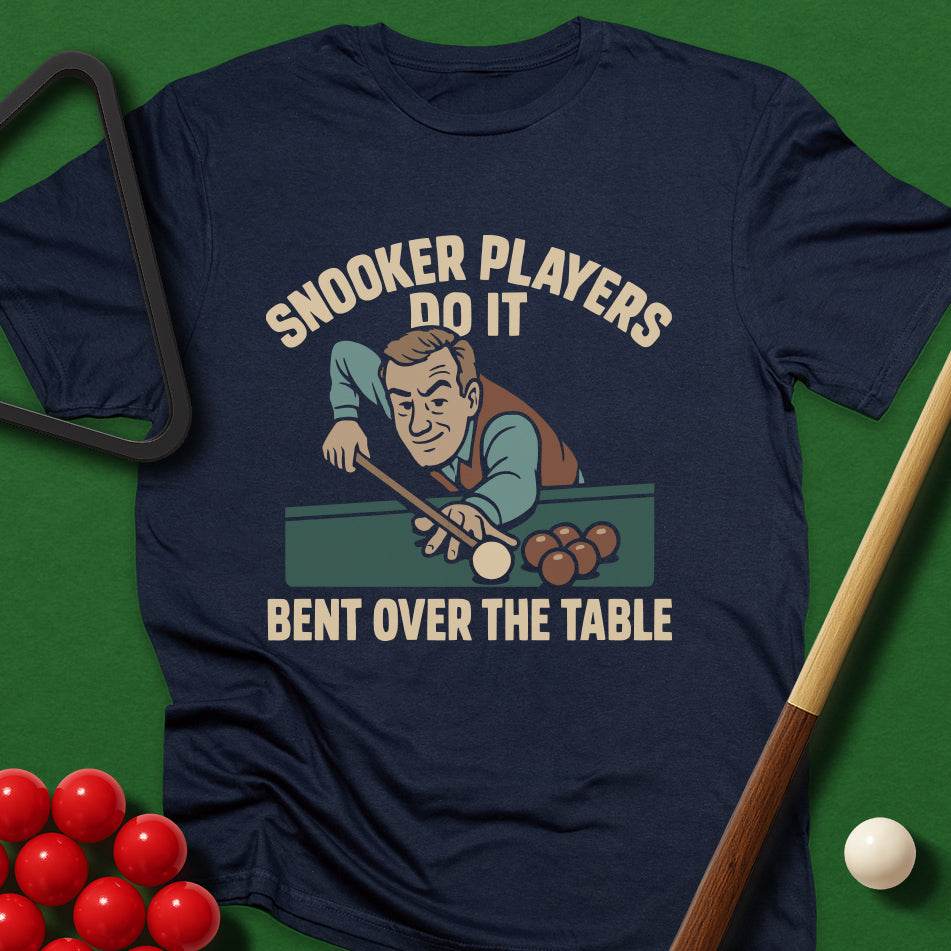 Snooker Players Do It Bent Over The Table T-Shirt