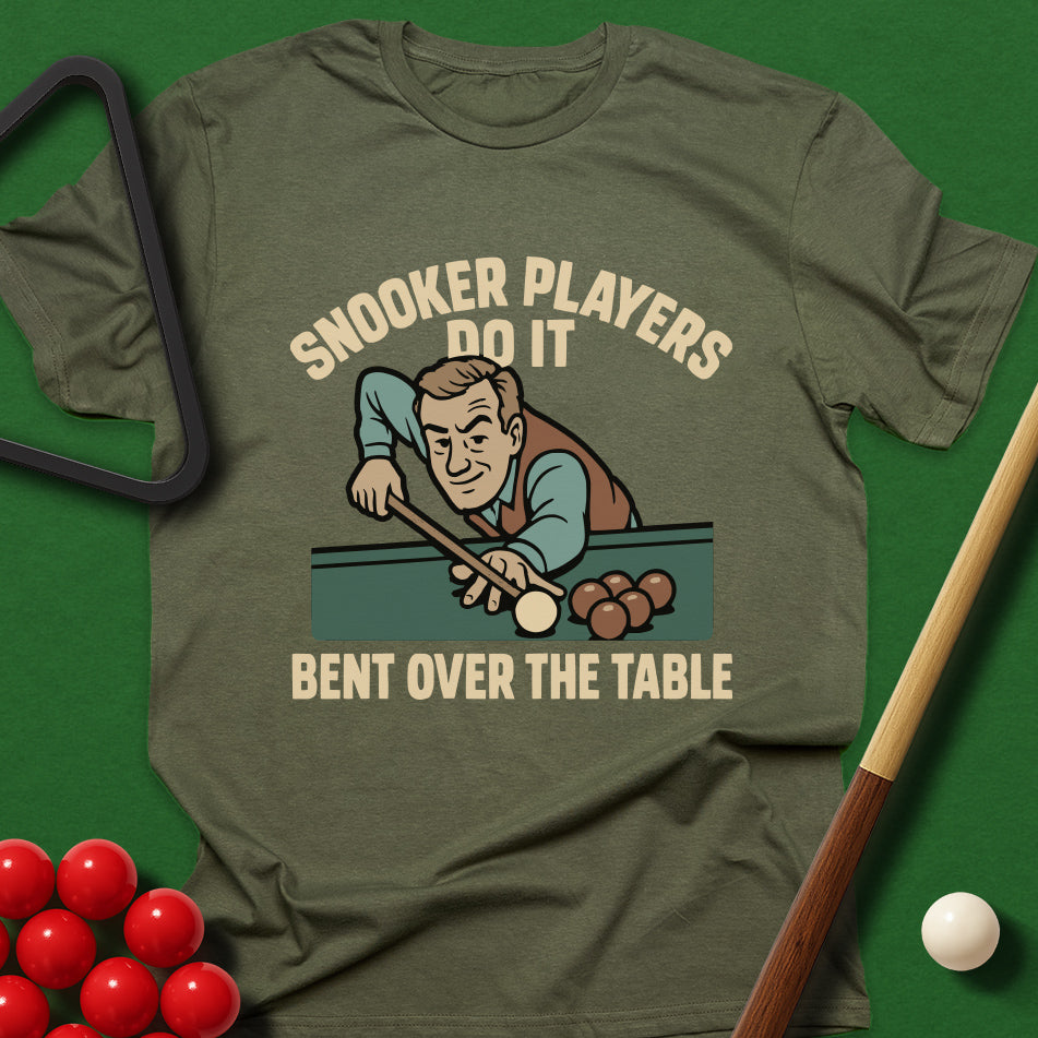 Snooker Players Do It Bent Over The Table T-Shirt