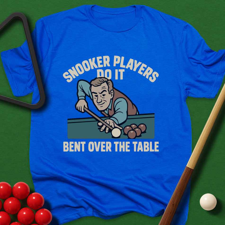 Snooker Players Do It Bent Over The Table T-Shirt