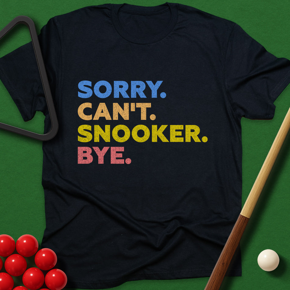 Sorry. Can't. Snooker. Bye. T-Shirt
