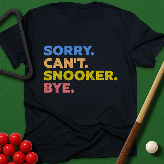 Sorry. Can't. Snooker. Bye. T-Shirt