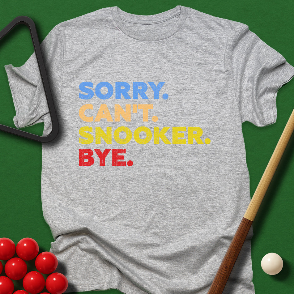 Sorry. Can't. Snooker. Bye. T-Shirt