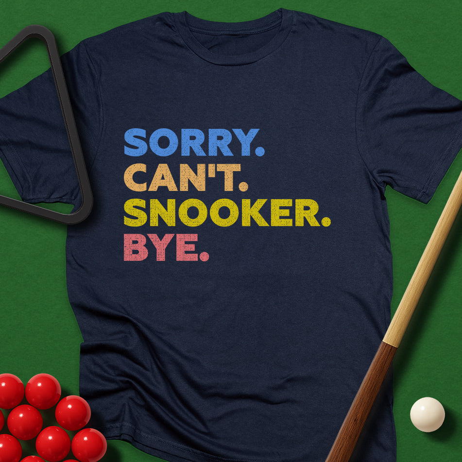 Sorry. Can't. Snooker. Bye. T-Shirt