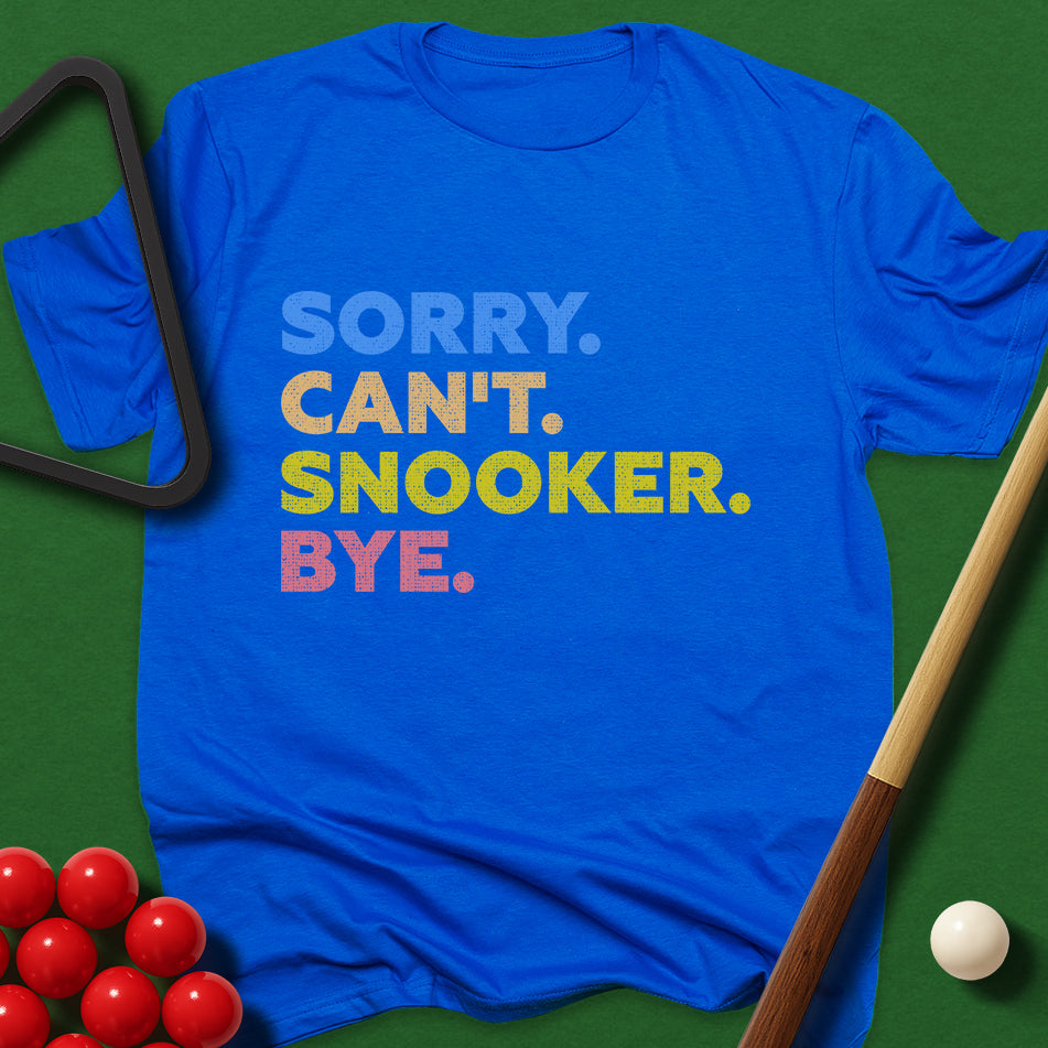 Sorry. Can't. Snooker. Bye. T-Shirt