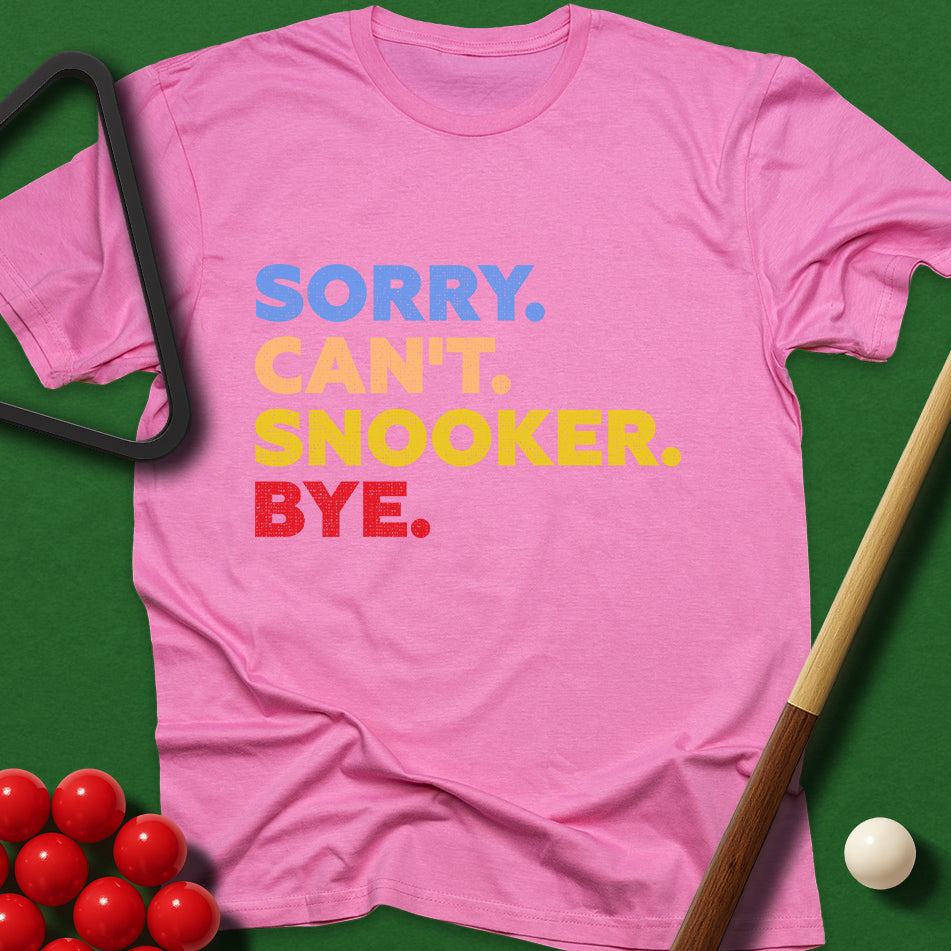 Sorry. Can't. Snooker. Bye. T-Shirt