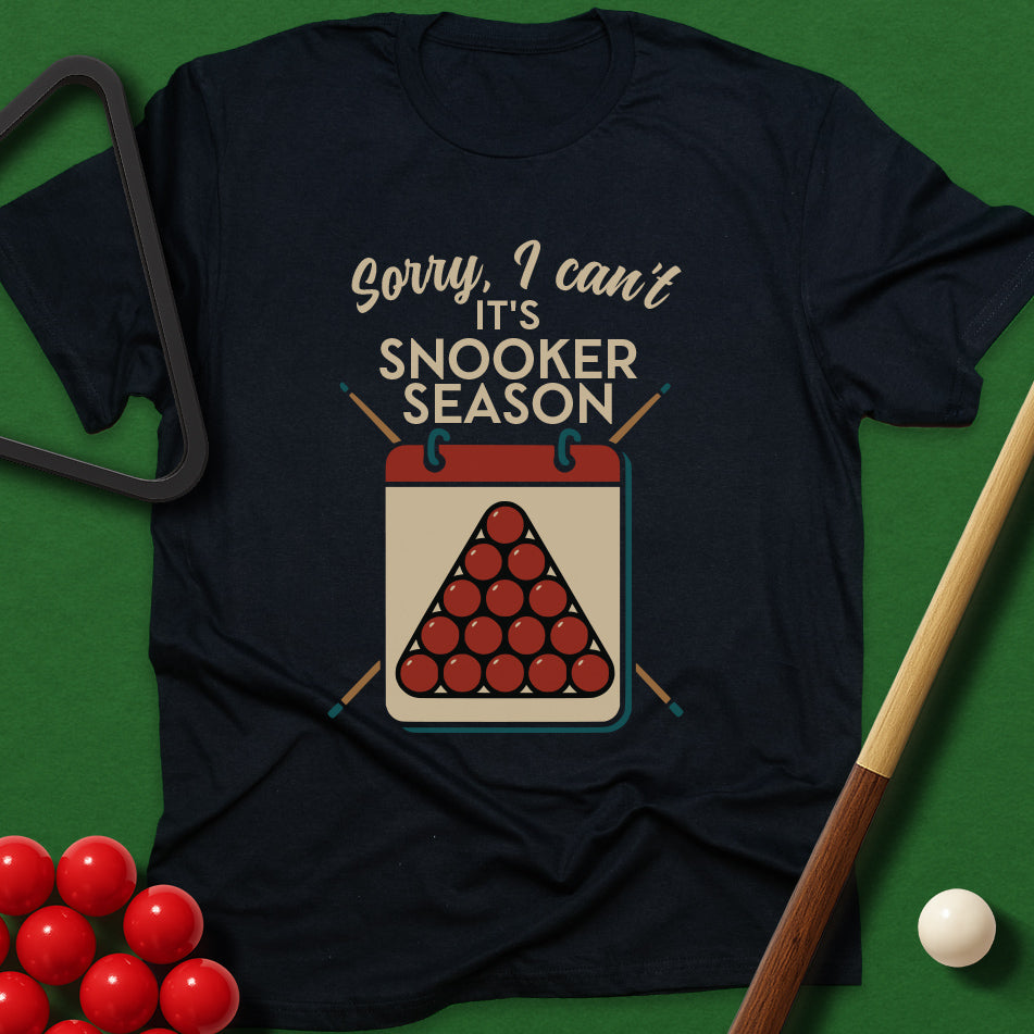 Sorry I Can't - It's Snooker Season T-Shirt
