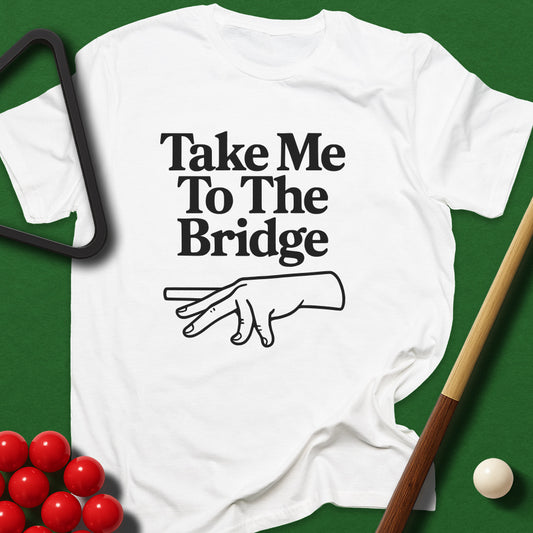 Take Me To The Bridge T-Shirt
