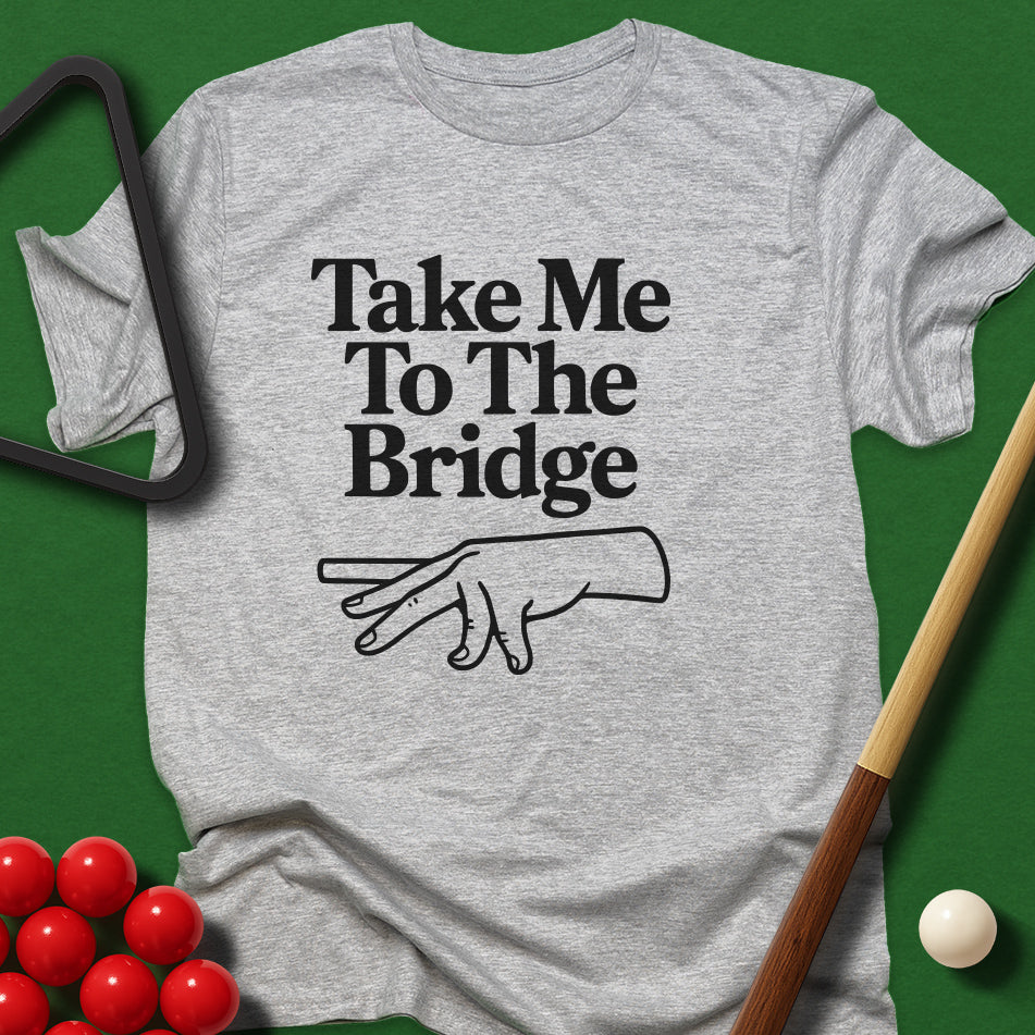 Take Me To The Bridge T-Shirt