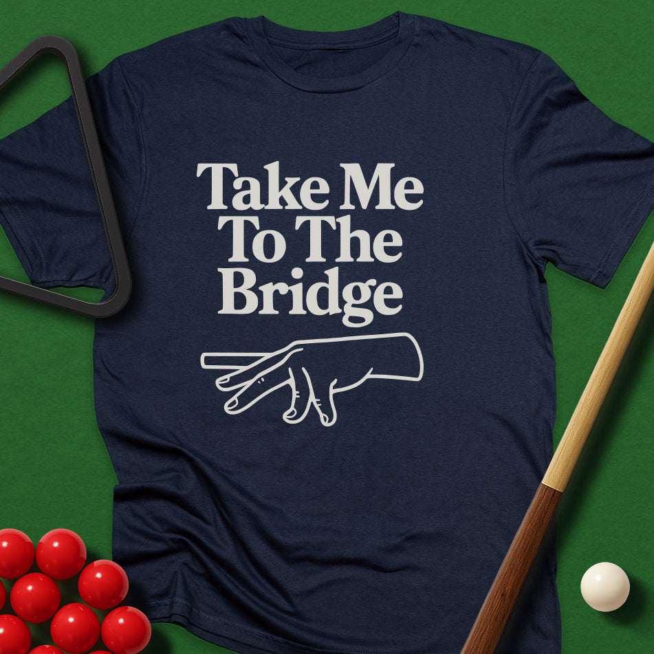 Take Me To The Bridge T-Shirt