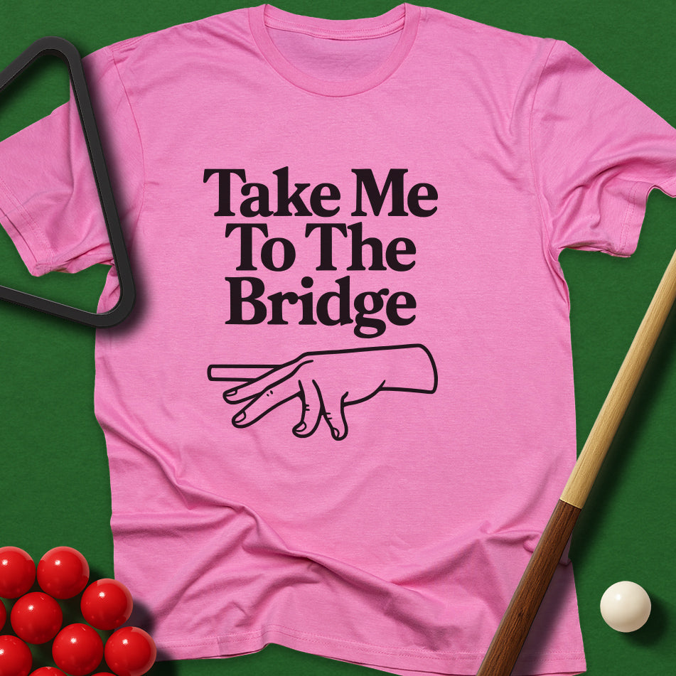 Take Me To The Bridge T-Shirt