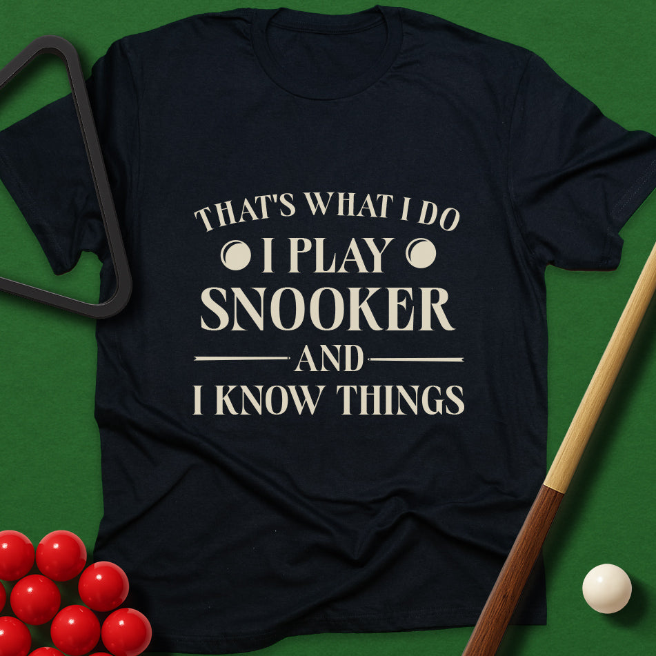 That's What I Do - I Play Snooker And I Know Things T-Shirt