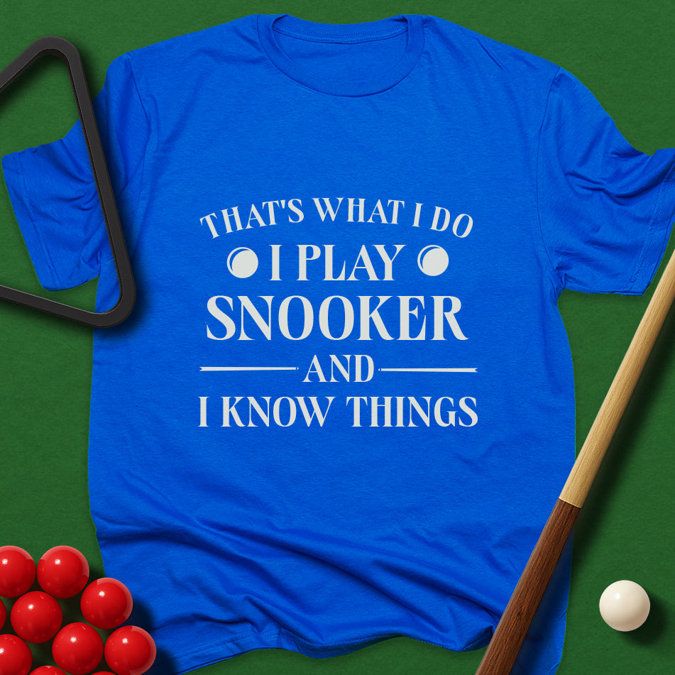 That's What I Do - I Play Snooker And I Know Things T-Shirt