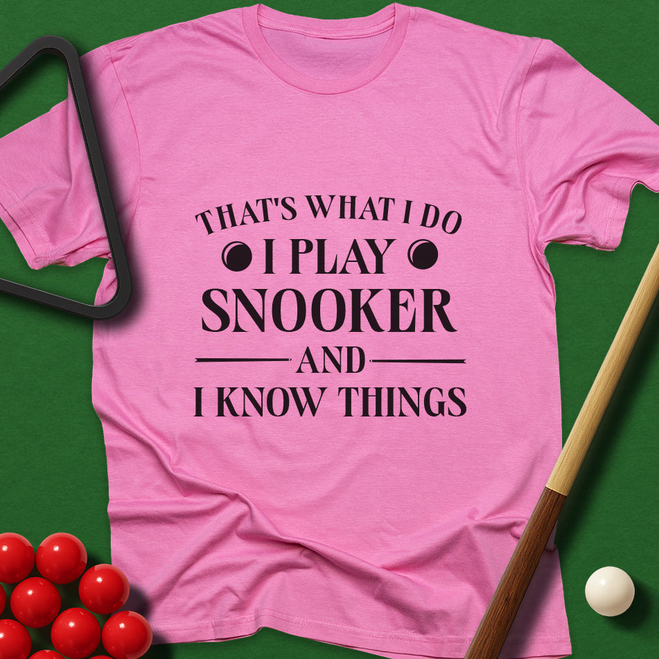That's What I Do - I Play Snooker And I Know Things T-Shirt