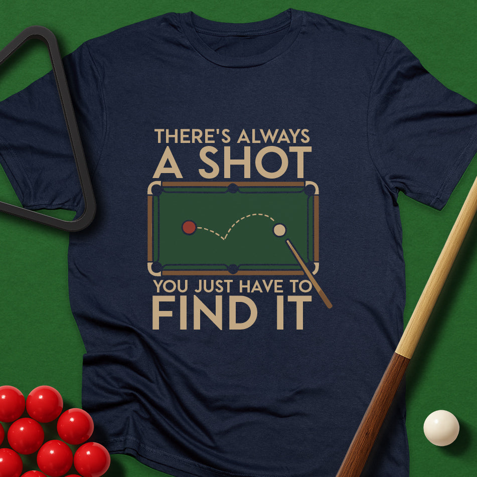 There's Always A Shot - You Just Have To Find It T-Shirt