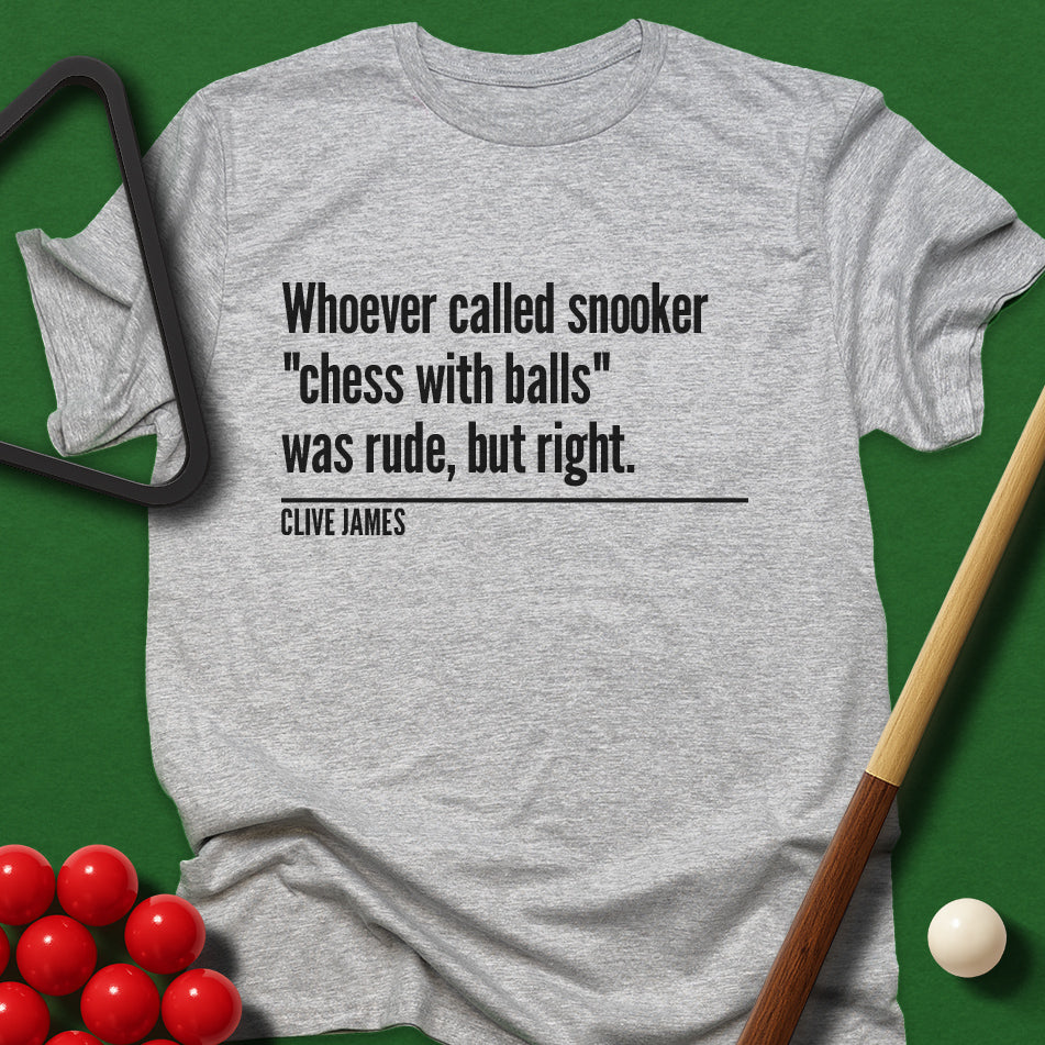 Whoever Called Snooker "Chess with Balls" Was Rude, But Right T-Shirt