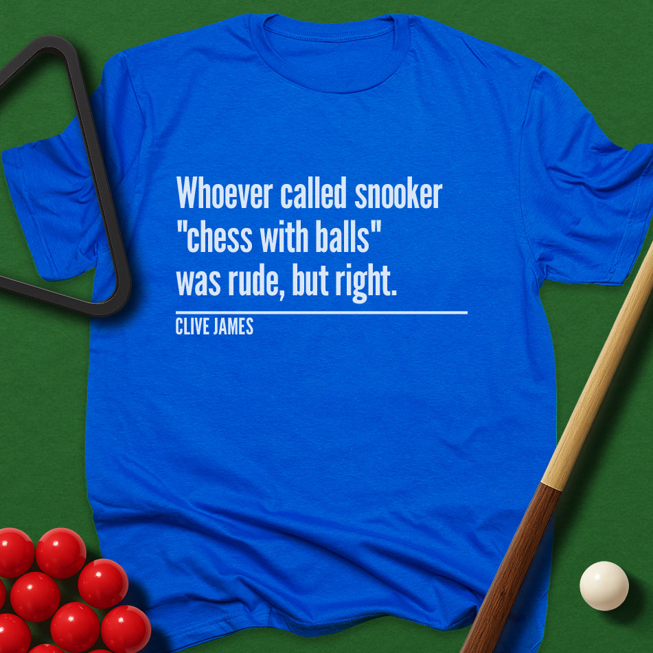 Whoever Called Snooker "Chess with Balls" Was Rude, But Right T-Shirt